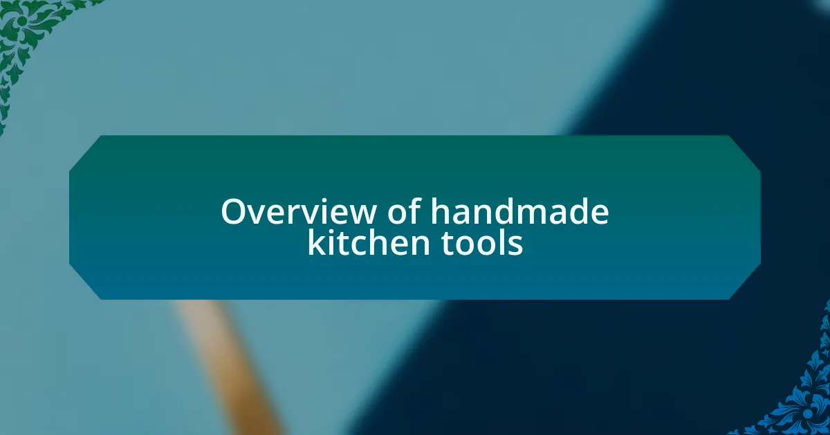 Overview of handmade kitchen tools