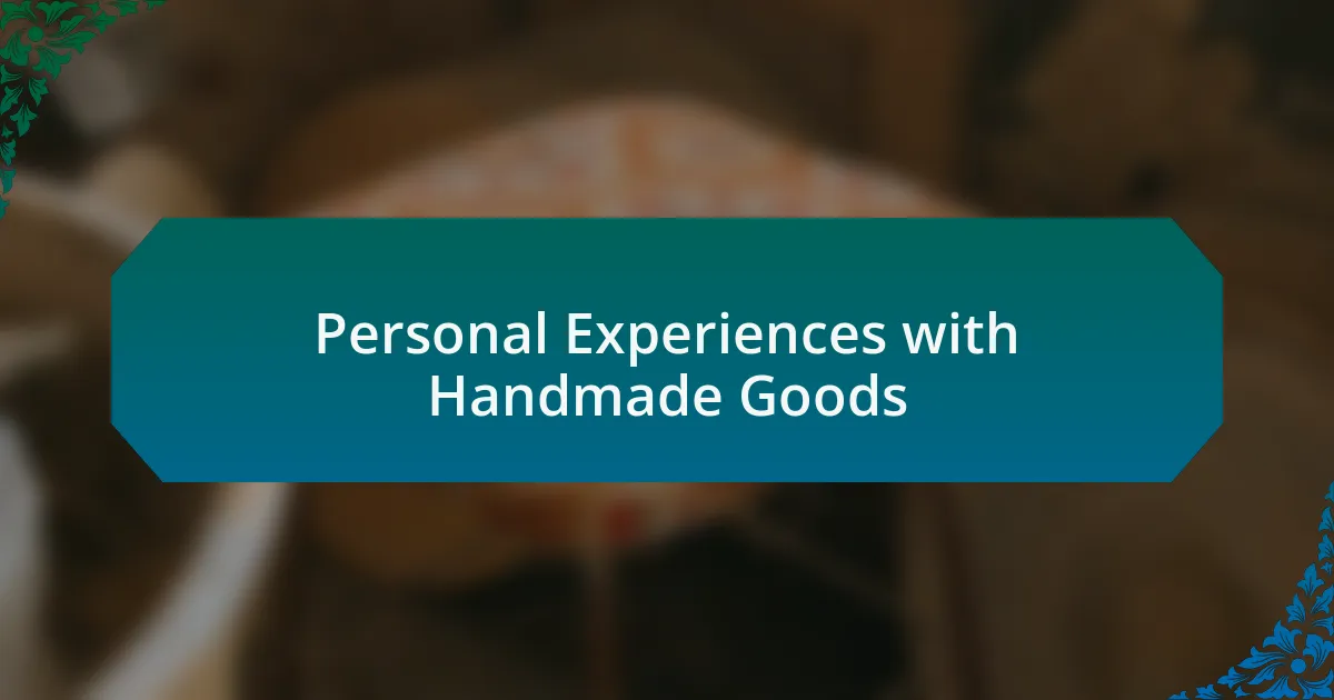 Personal Experiences with Handmade Goods