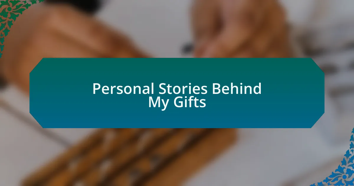 Personal Stories Behind My Gifts