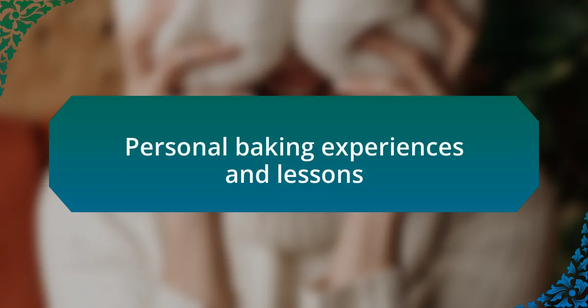 Personal baking experiences and lessons