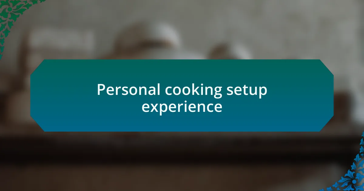Personal cooking setup experience