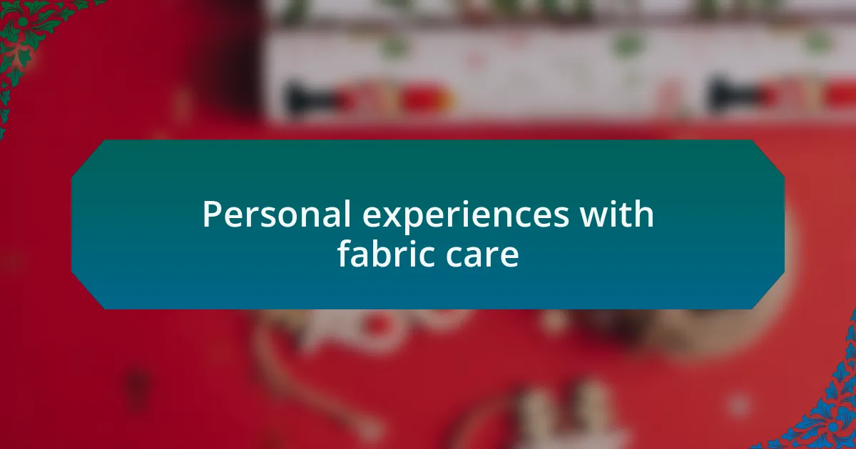 Personal experiences with fabric care