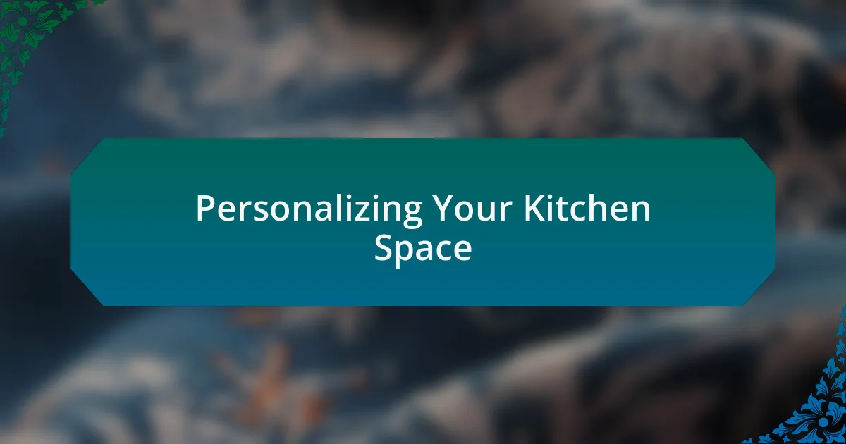 Personalizing Your Kitchen Space