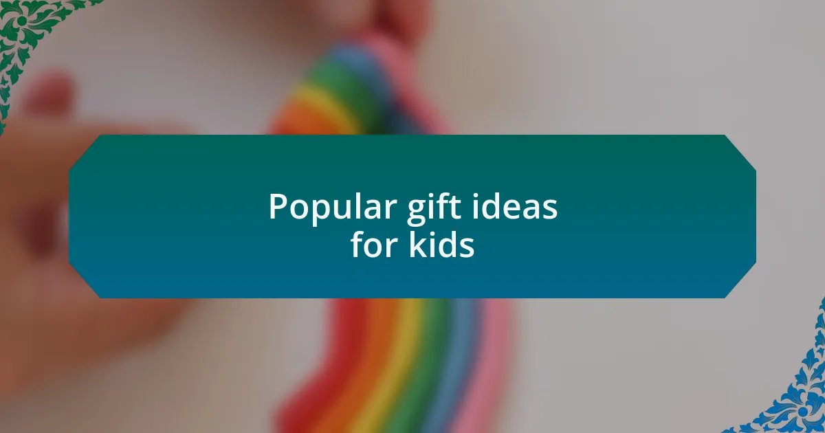 Popular gift ideas for kids