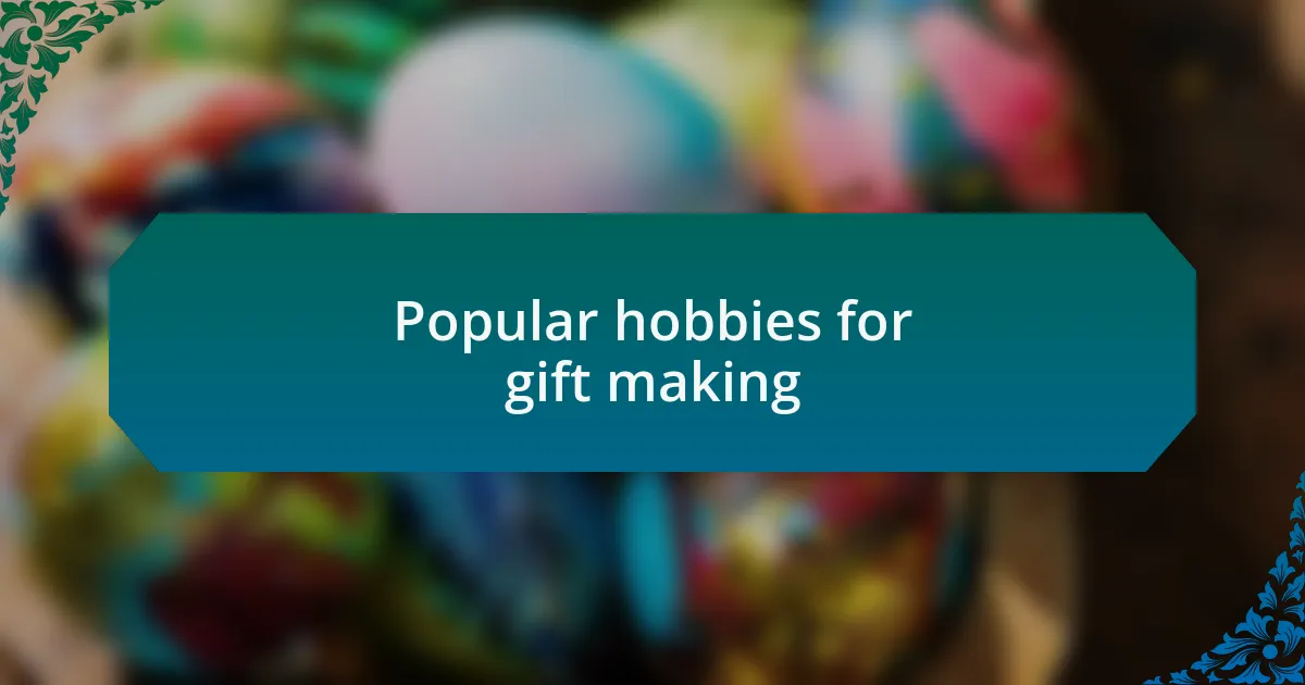 Popular hobbies for gift making