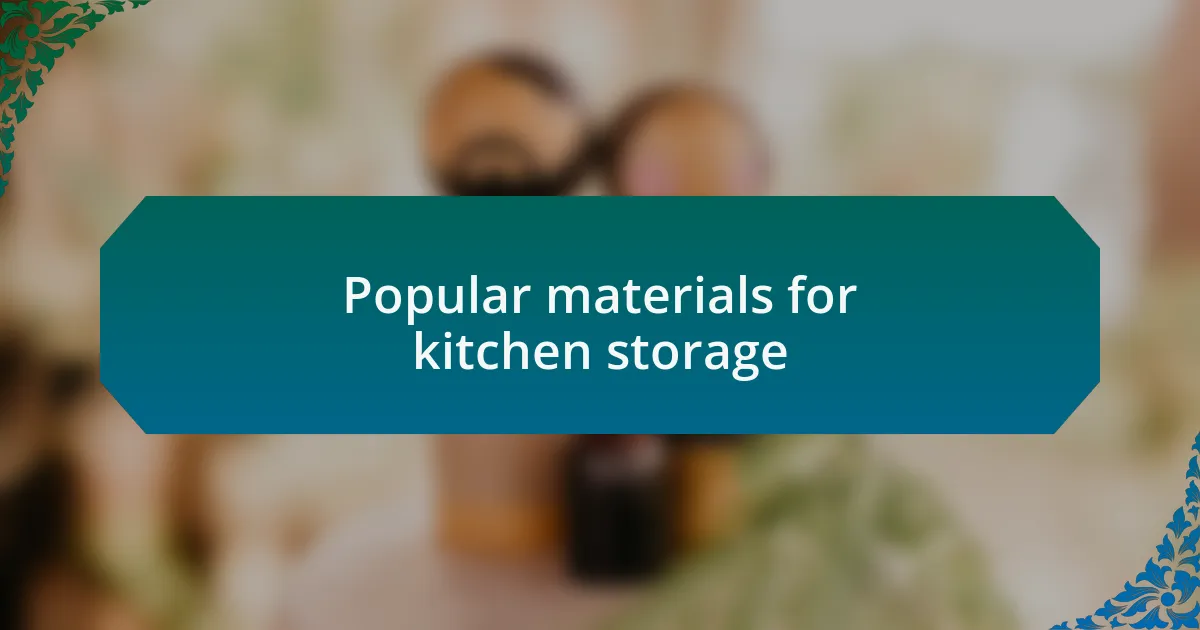 Popular materials for kitchen storage