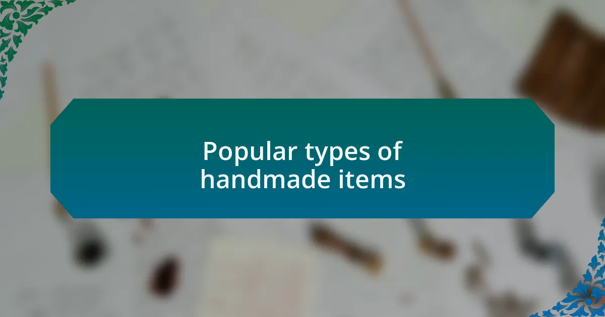 Popular types of handmade items