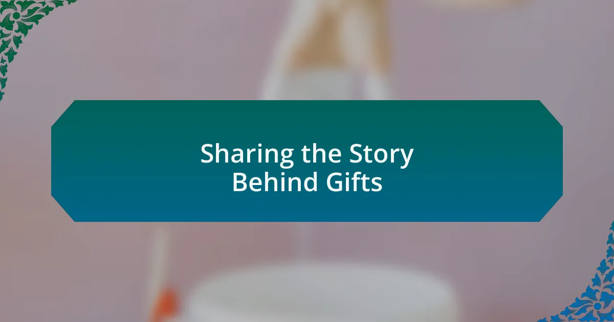 Sharing the Story Behind Gifts