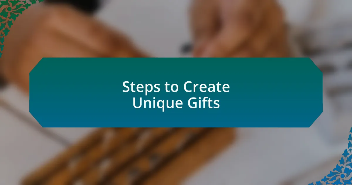 Steps to Create Unique Gifts