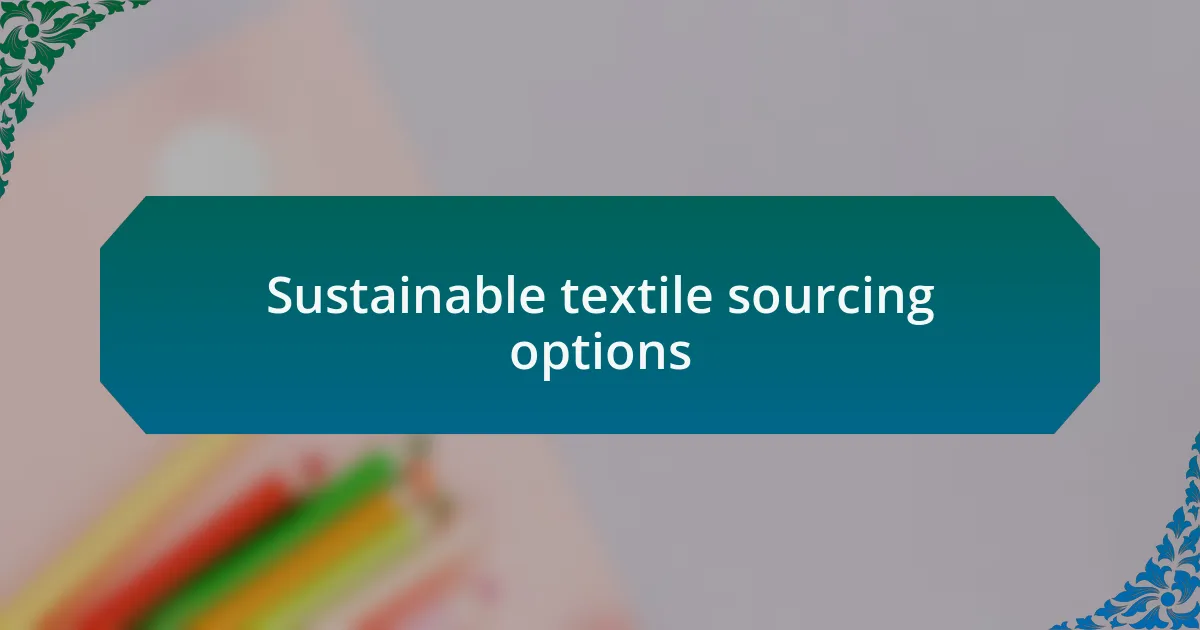 Sustainable textile sourcing options