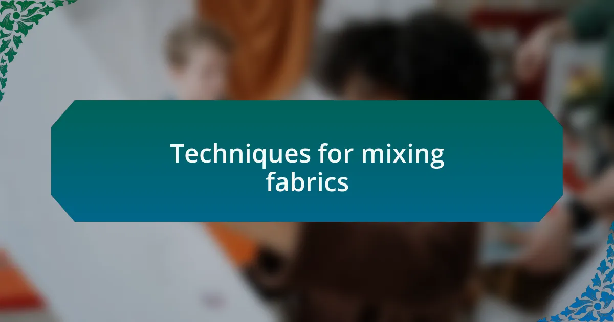 Techniques for mixing fabrics