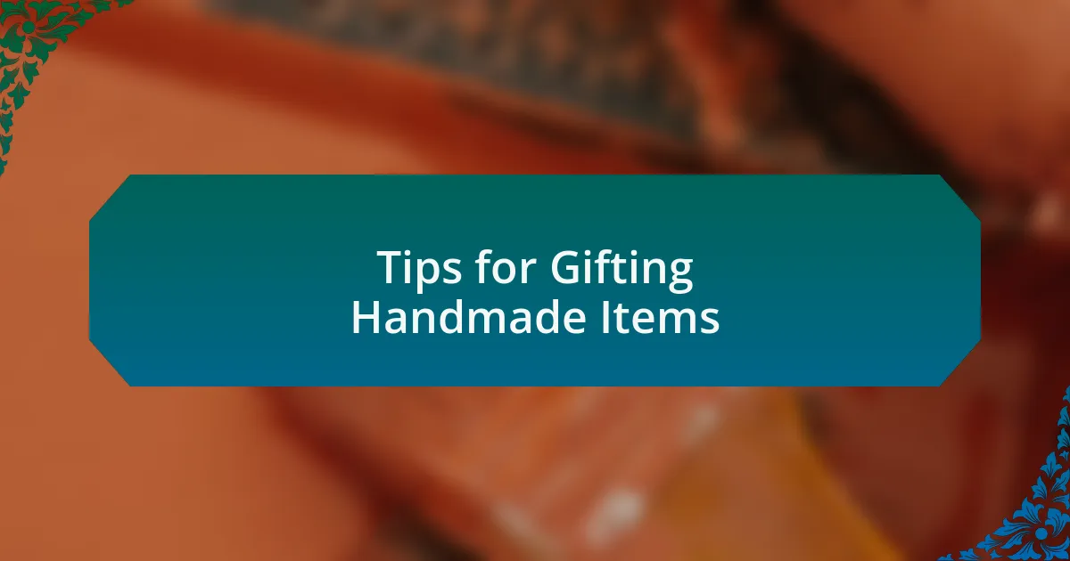 Tips for Gifting Handmade Items