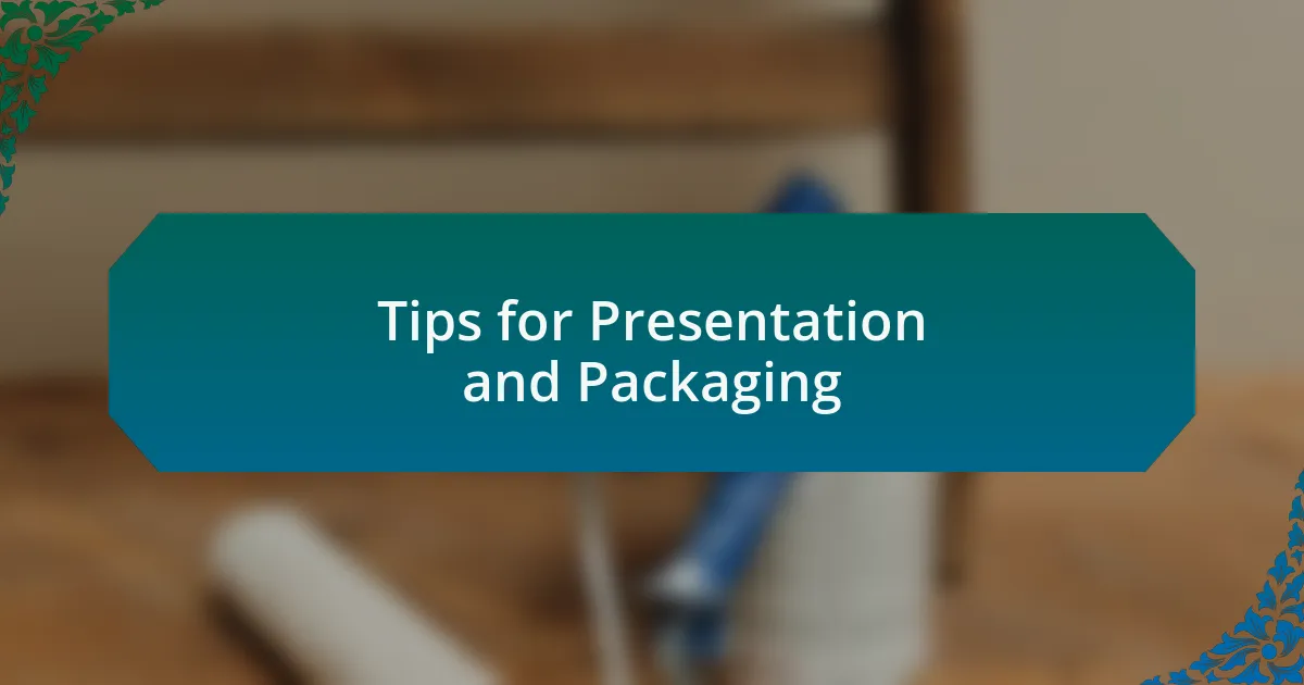 Tips for Presentation and Packaging