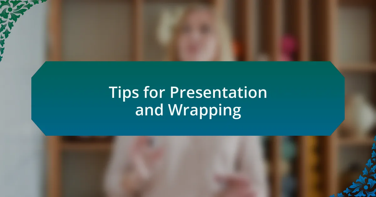 Tips for Presentation and Wrapping