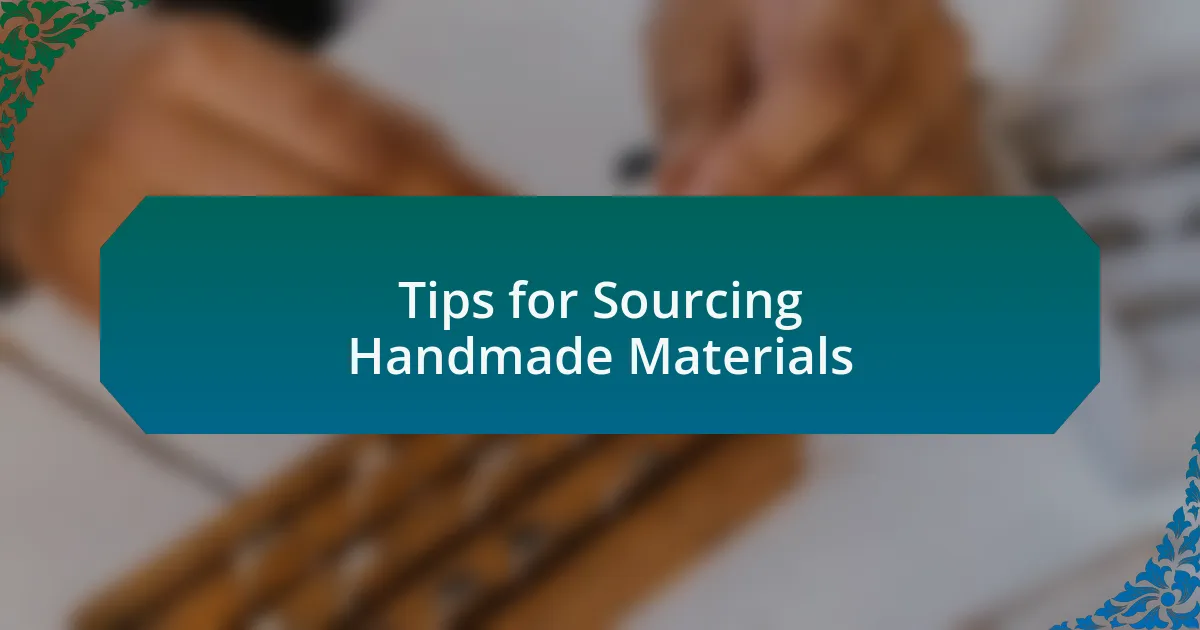 Tips for Sourcing Handmade Materials