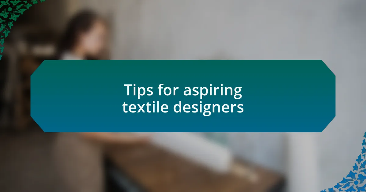 Tips for aspiring textile designers