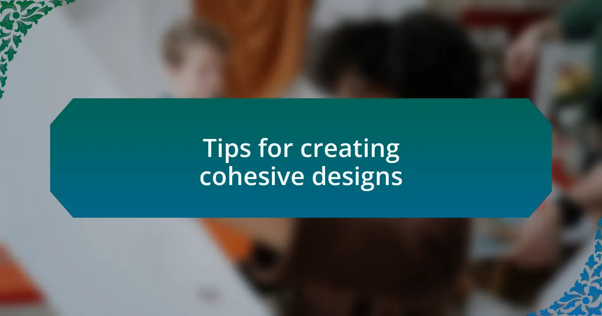 Tips for creating cohesive designs