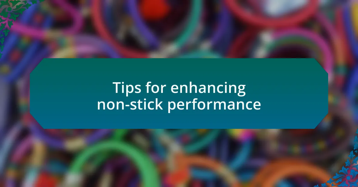 Tips for enhancing non-stick performance