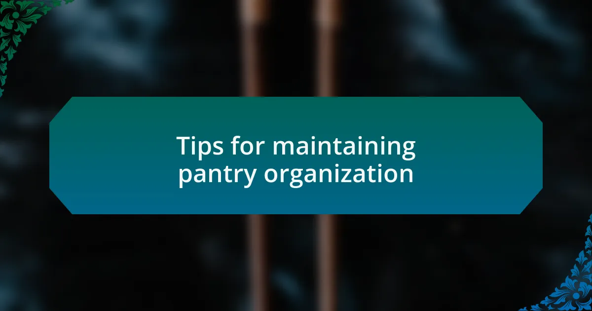 Tips for maintaining pantry organization