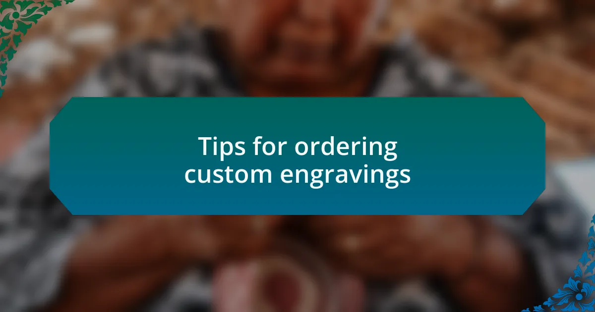 Tips for ordering custom engravings