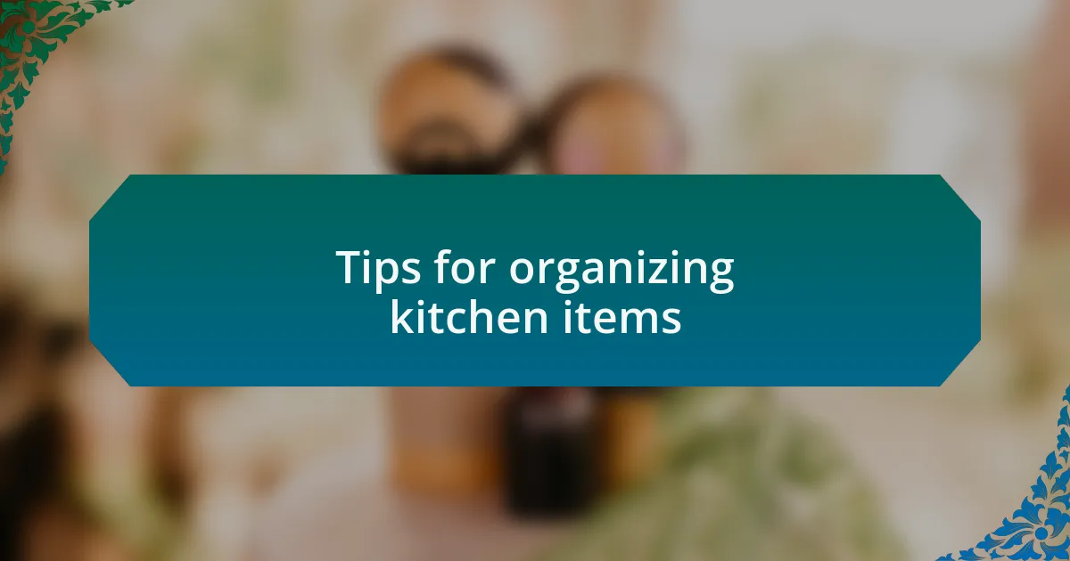 Tips for organizing kitchen items