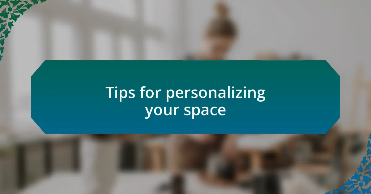 Tips for personalizing your space