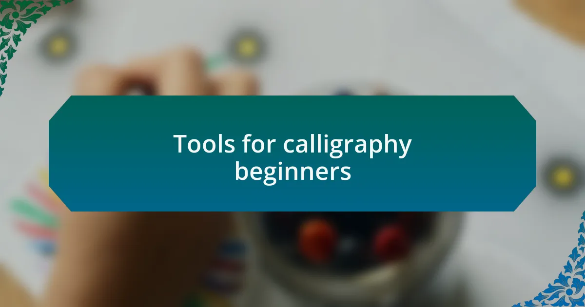 Tools for calligraphy beginners