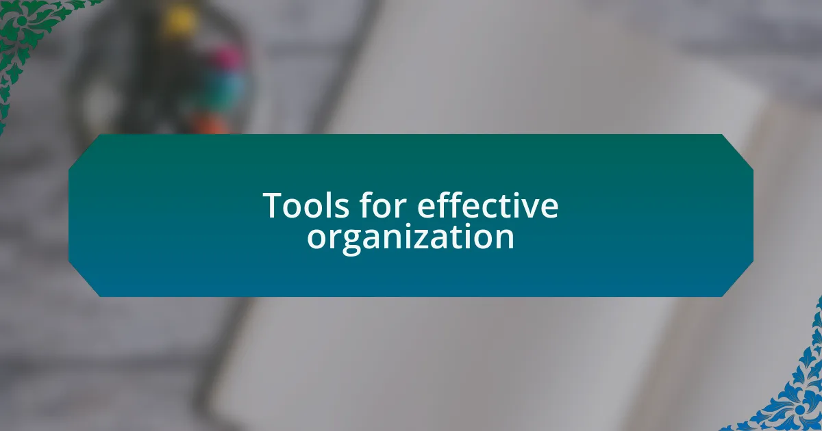 Tools for effective organization