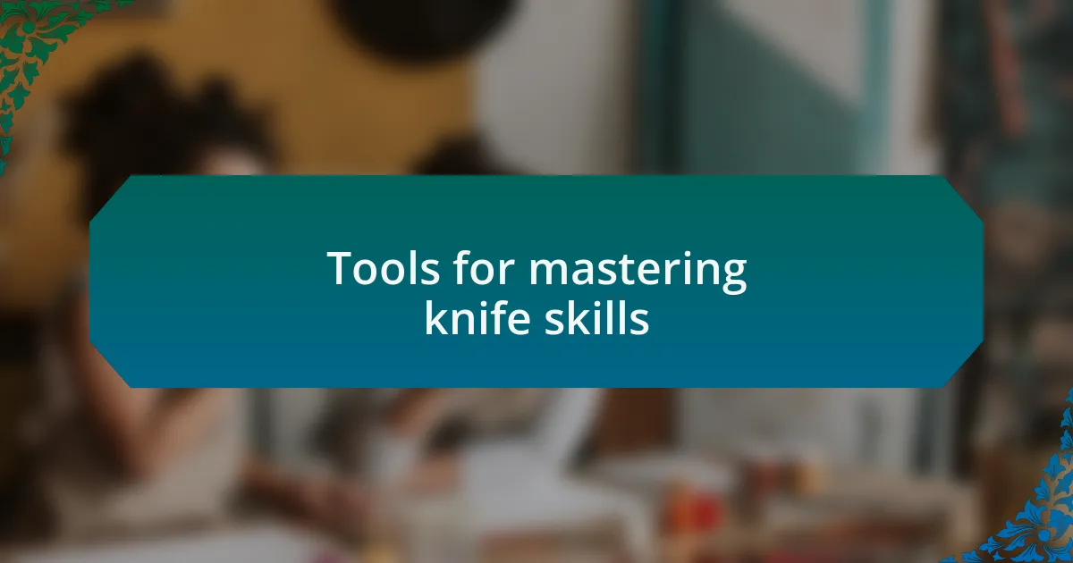 Tools for mastering knife skills