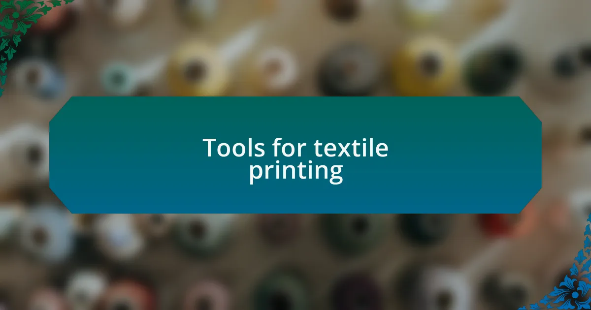 Tools for textile printing