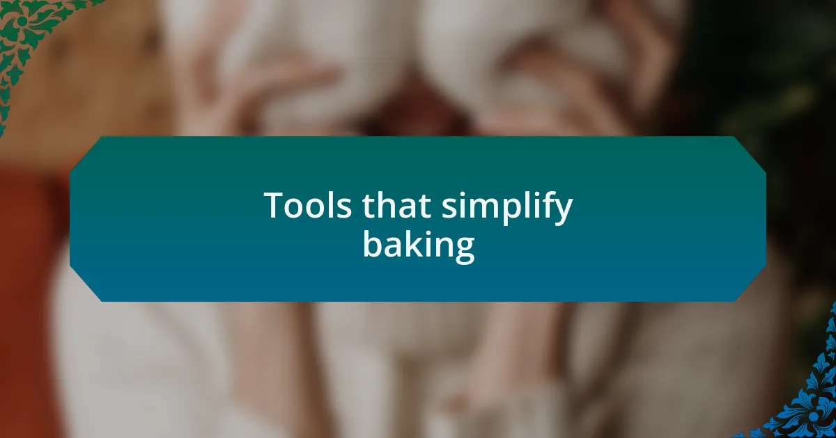 Tools that simplify baking
