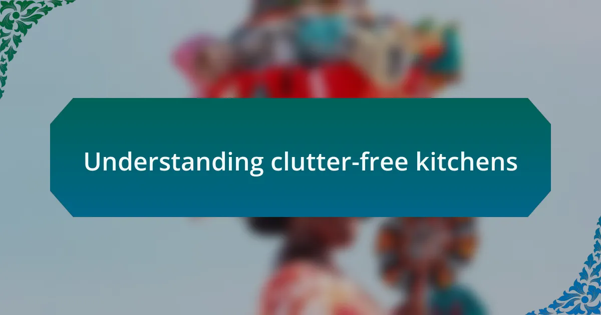 Understanding clutter-free kitchens