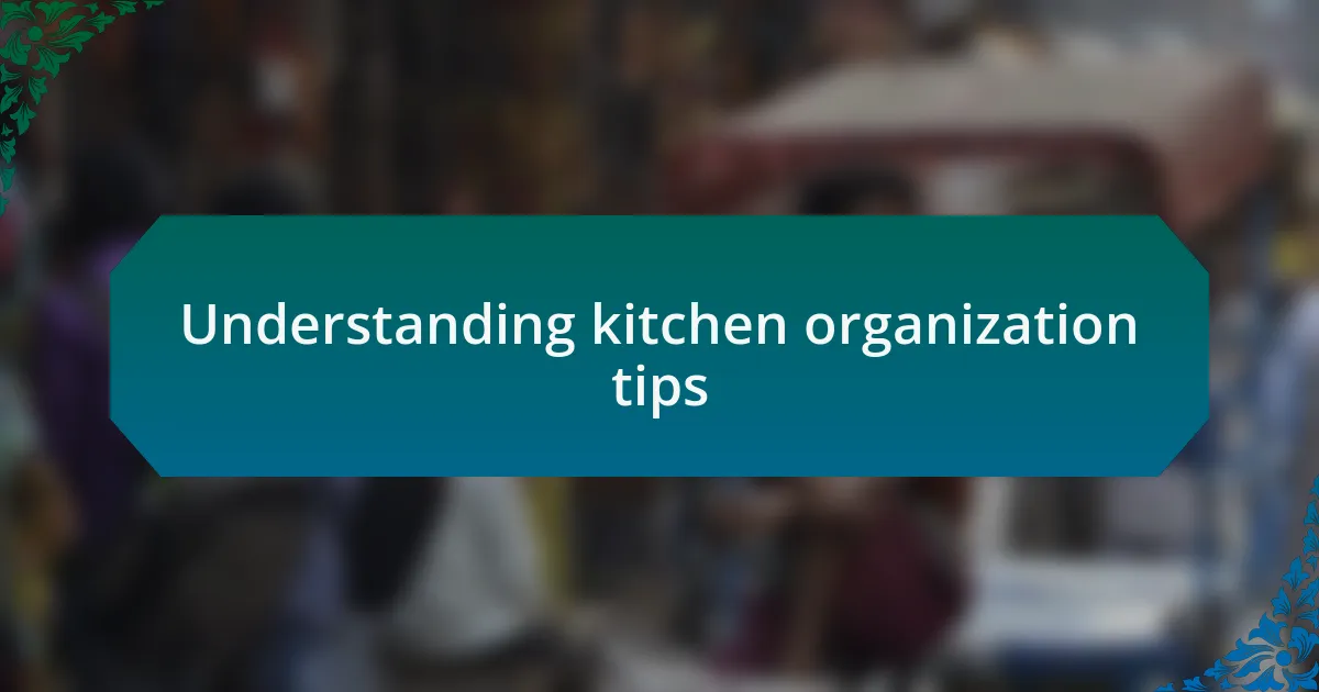 Understanding kitchen organization tips
