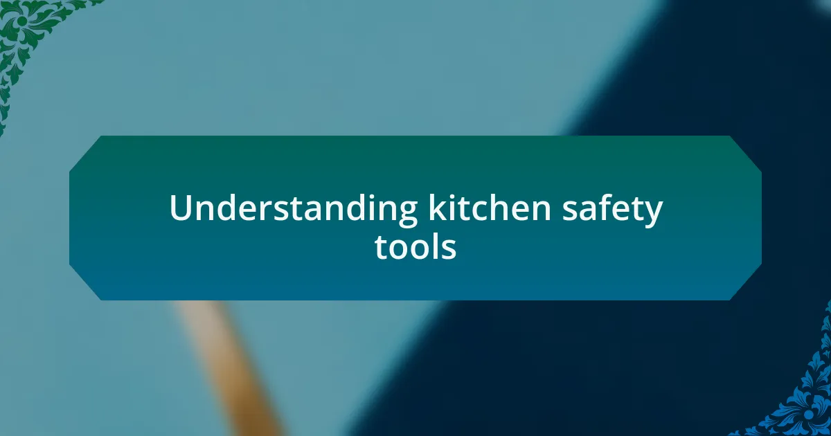 Understanding kitchen safety tools