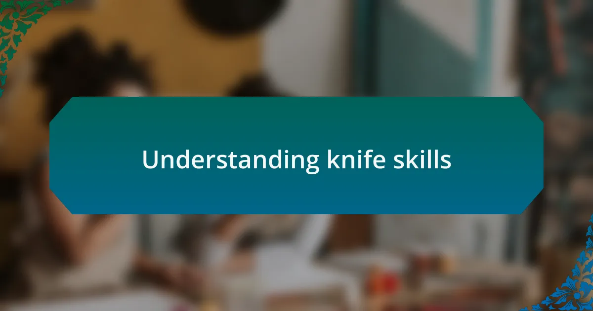 Understanding knife skills