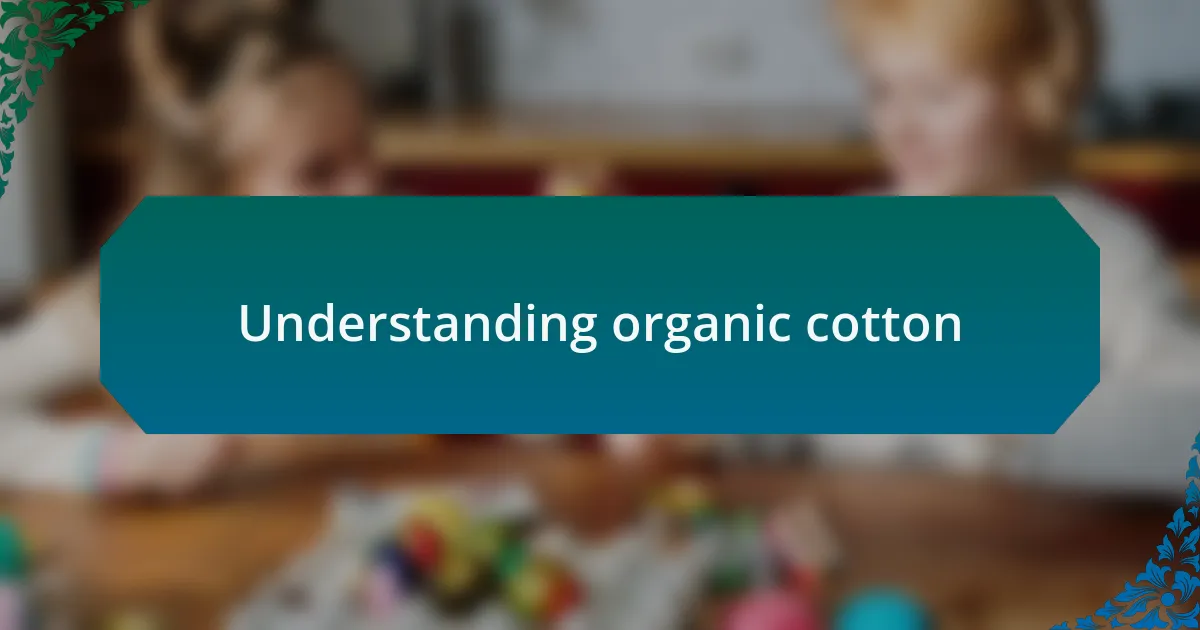 Understanding organic cotton
