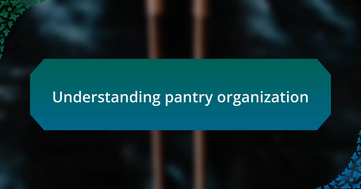 Understanding pantry organization