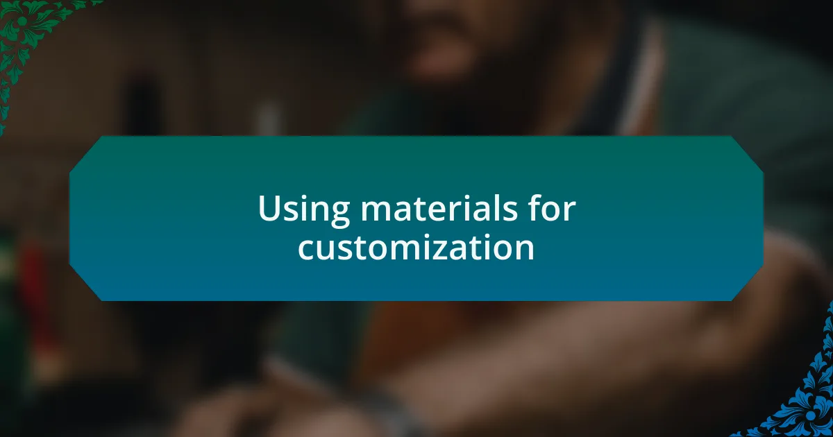 Using materials for customization