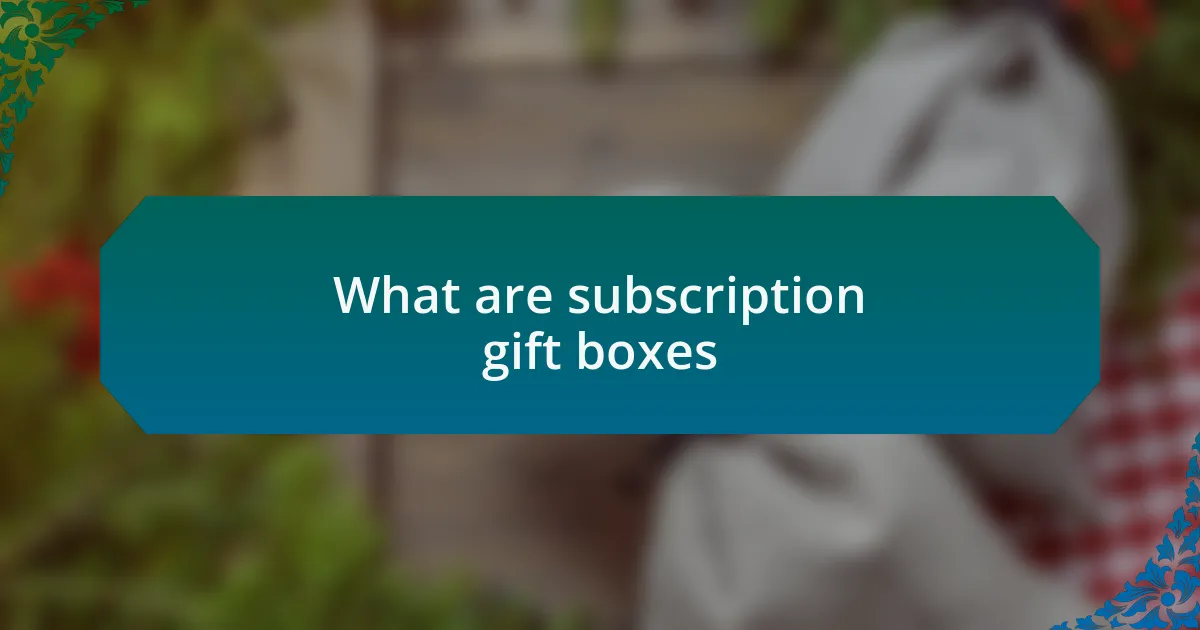 What are subscription gift boxes
